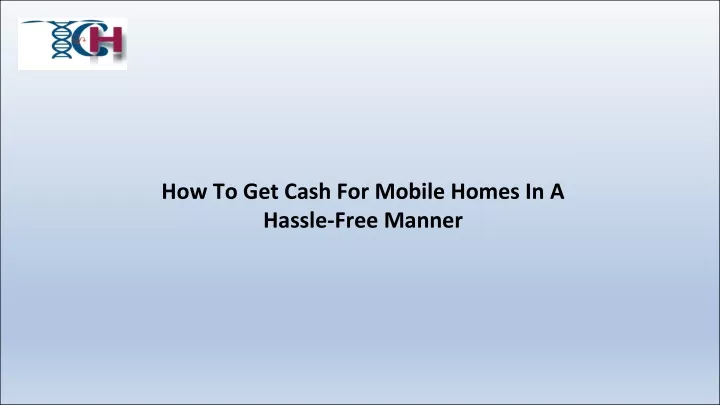 how to get cash for mobile homes in a hassle free