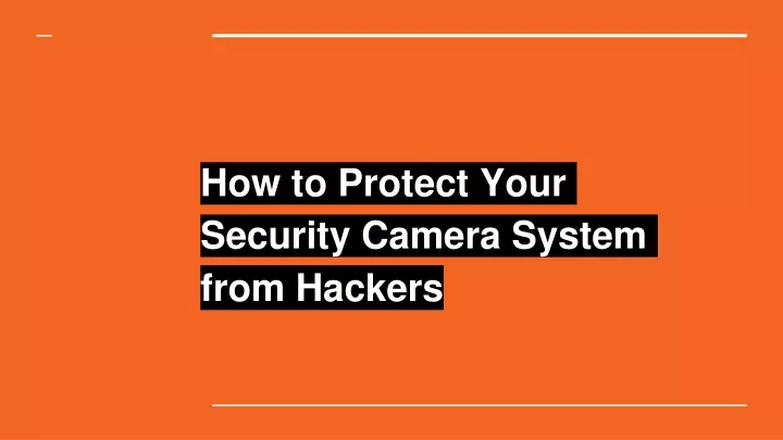 how to protect your security camera system from hackers