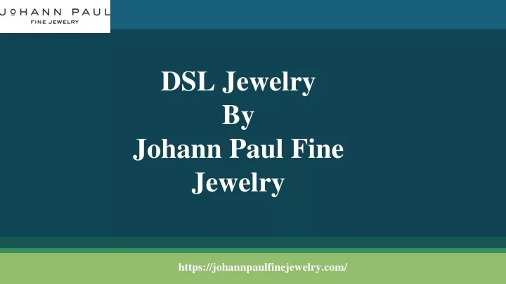 dsl jewelry by johann paul fine jewelry