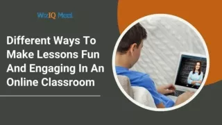 Different Ways To Make Lessons Fun And Engaging In An Online Classroom