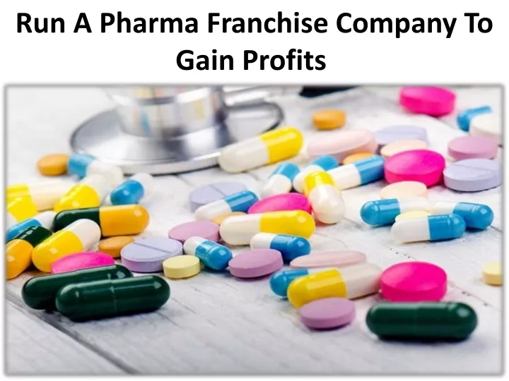 run a pharma franchise company to gain profits