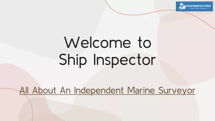 welcome to ship inspector all about an independent marine surveyor