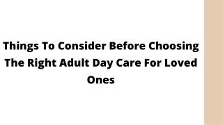Things To Consider Before Choosing The Right Adult Day Care For Loved Ones