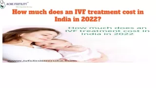 How much does an IVF treatment cost in India in 2022?