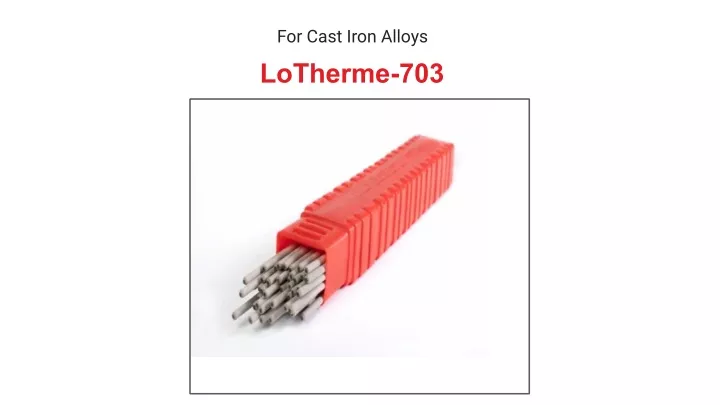 for cast iron alloys lotherme 703