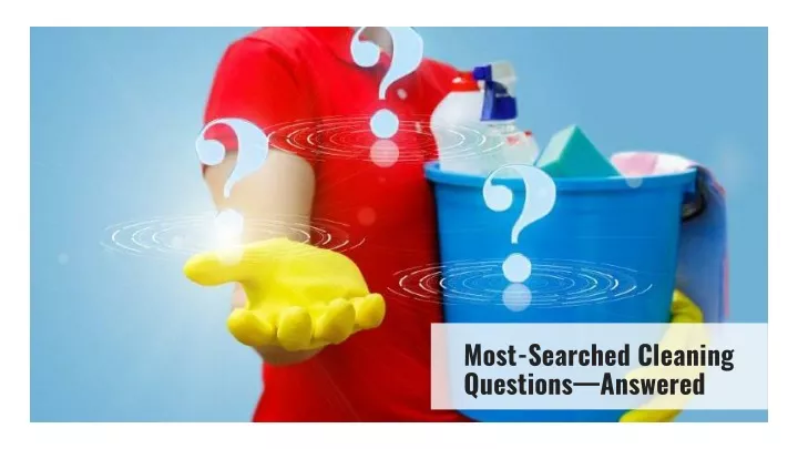 most searched cleaning questions answered