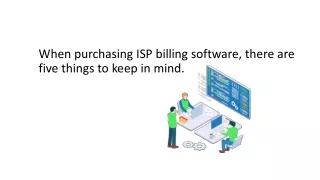 When purchasing ISP billing software, there are five things to keep in mind.