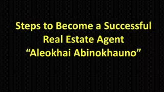 Steps to Become a Successful Real Estate Agent - Aleokhai Abinokhauno