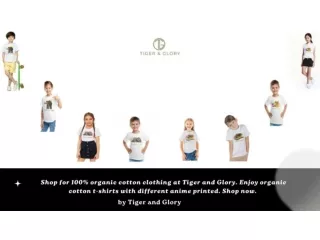 Shop for 100% organic cotton T-shirts for Kids at Tiger and Glory