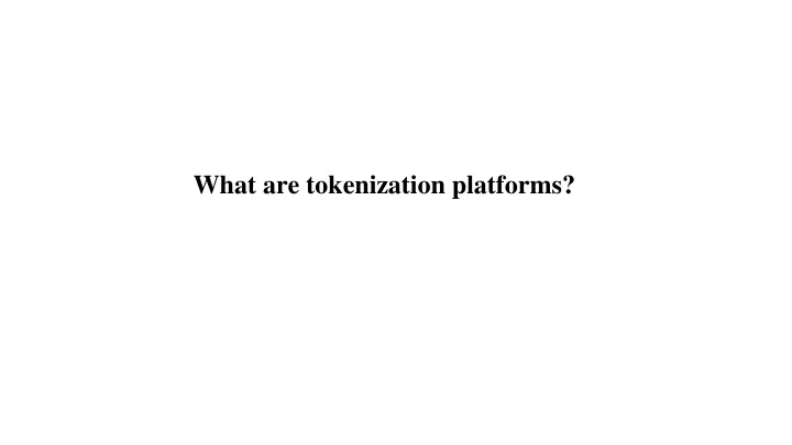 what are tokenization platforms