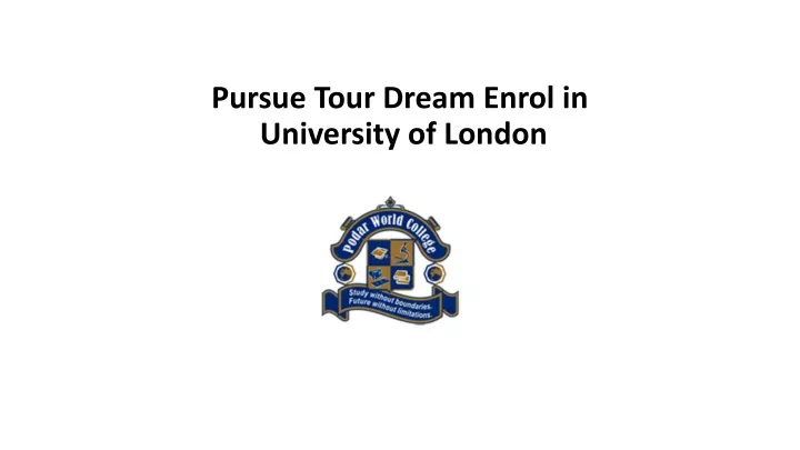pursue tour dream enrol in university of london