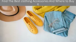 Find The Best clothing Accessories And Where to Buy It