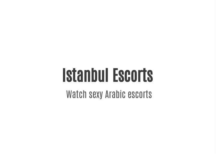 istanbul escorts watch sexy arabic escorts