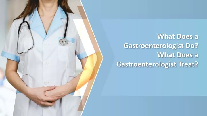 what does a gastroenterologist do what does a gastroenterologist treat