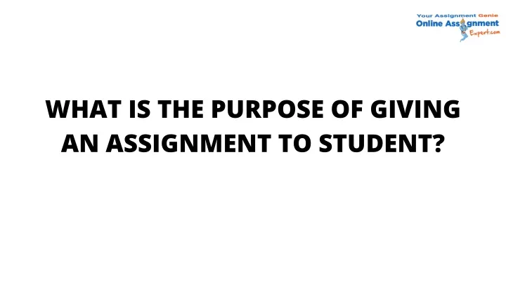 what is the purpose of giving an assignment