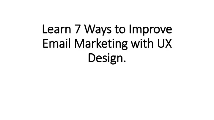 learn 7 ways to improve email marketing with ux design