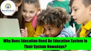 Why Does Education Need An Education System In Their System Nowadays_