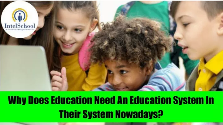 why does education need an education system
