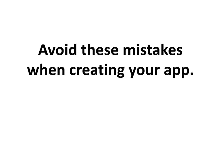 avoid these mistakes when creating your app