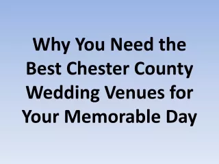 Why You Need the Best Chester County Wedding Venues for Your Memorable Day