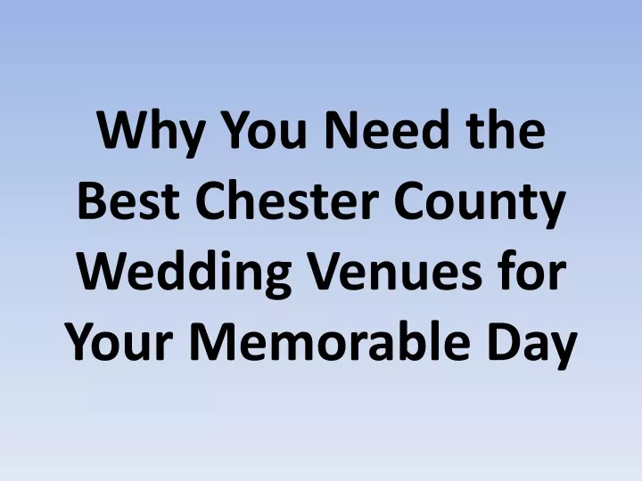 why you need the best chester county wedding venues for your memorable day