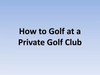 How to Golf at a Private Golf Club