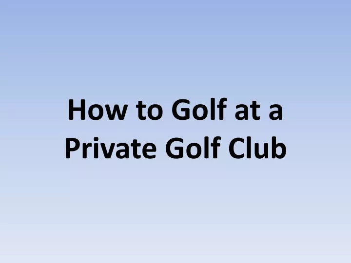 how to golf at a private golf club