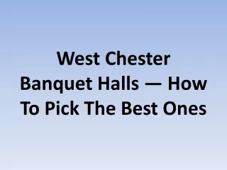 West Chester Banquet Halls — How To Pick The Best Ones