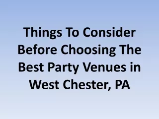 Things To Consider Before Choosing The Best Party Venues in West Chester, PA