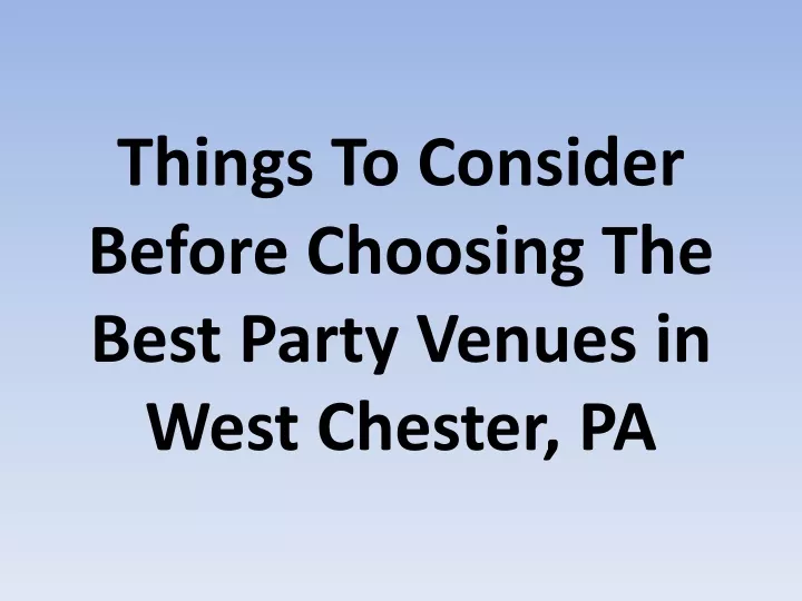 things to consider before choosing the best party venues in west chester pa