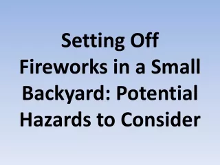 Setting Off Fireworks in a Small Backyard: Potential Hazards to Consider
