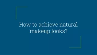 How to achieve natural makeup looks_