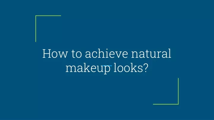 how to achieve natural makeup looks