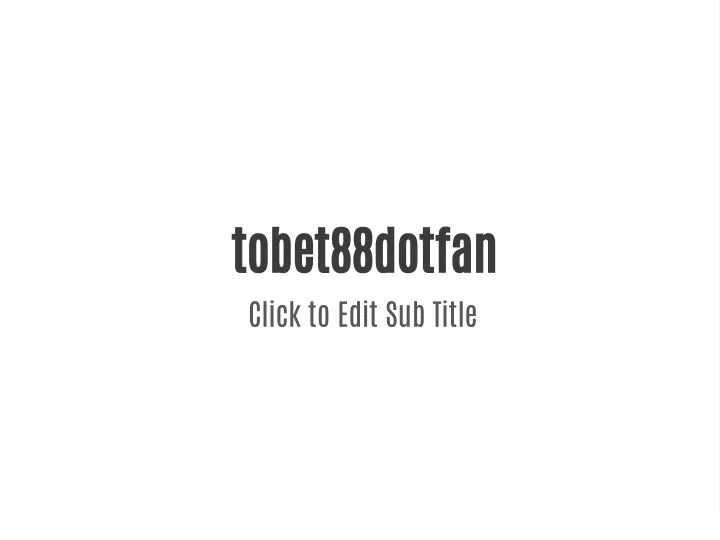 tobet88dotfan click to edit sub title