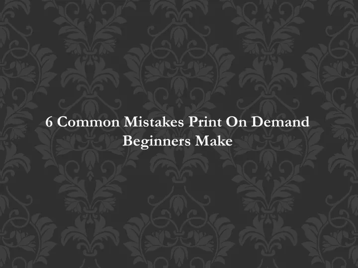 6 common mistakes print on demand beginners make