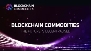 Introducing: Blockchain Commodities, Your Partner For Decentralisation