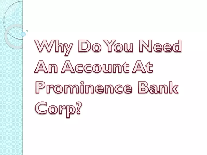 why do you need an account at prominence bank corp