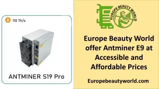Europe Beauty World Offer Antminer E9 at Accessible and Affordable Costs