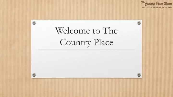 welcome to the country place