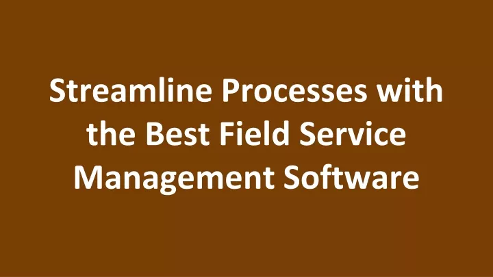 streamline processes with the best field service management software