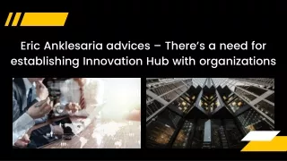 Eric Anklesaria advices – There’s a need for establishing Innovation Hub with organizations