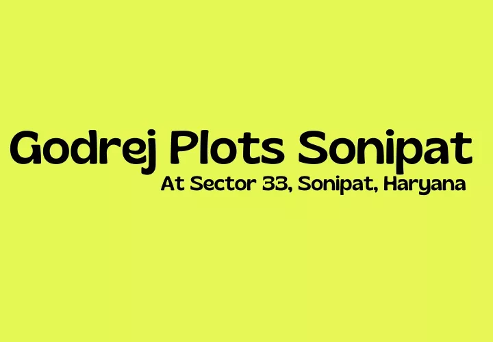 godrej plots sonipat at sector 33 sonipat haryana