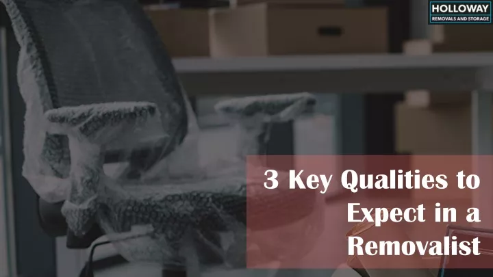 3 key qualities to expect in a removalist