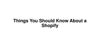 Things You Should Know About a Shopify.
