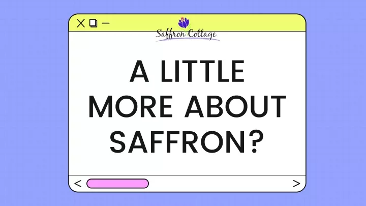 a little more about saffron