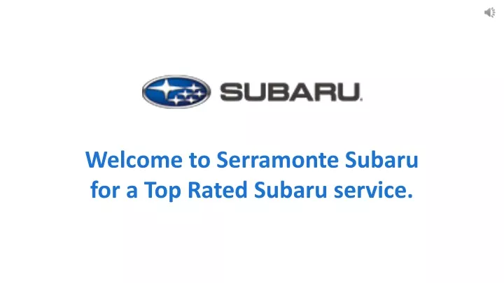 welcome to serramonte subaru for a top rated