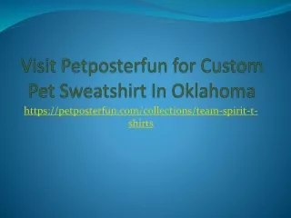 Visit Petposterfun for Custom Pet Sweatshirt In Oklahoma