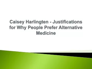 Caisey Harlingten - Justifications for Why People Prefer Alternative Medicine
