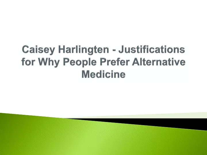 caisey harlingten justifications for why people prefer alternative medicine