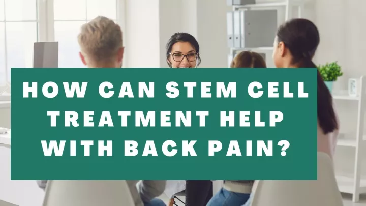how can stem cell treatment help with back pain